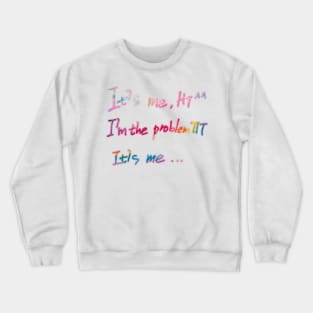 It's Me Hi I'm The Problem It's Me Crewneck Sweatshirt